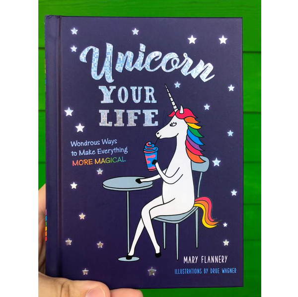 Unicorn Your Life: Make Everything More Magical